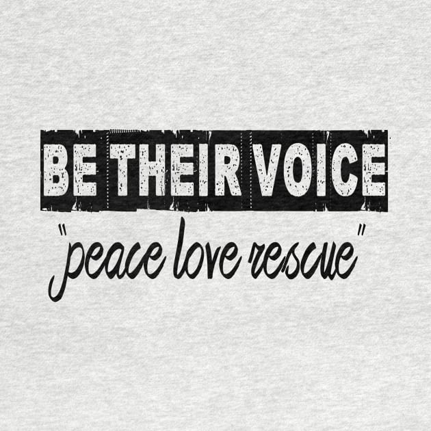 BE THEIR VOICE "peace love rescue" by almosthome
